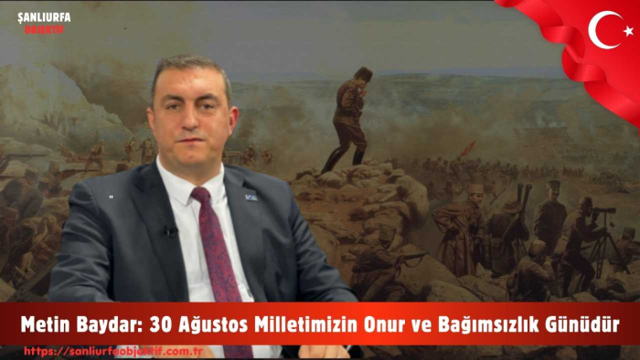 Metin Baydar: 30 Ağustos Milletimizin Onur ve Bağımsızlık Günüdür