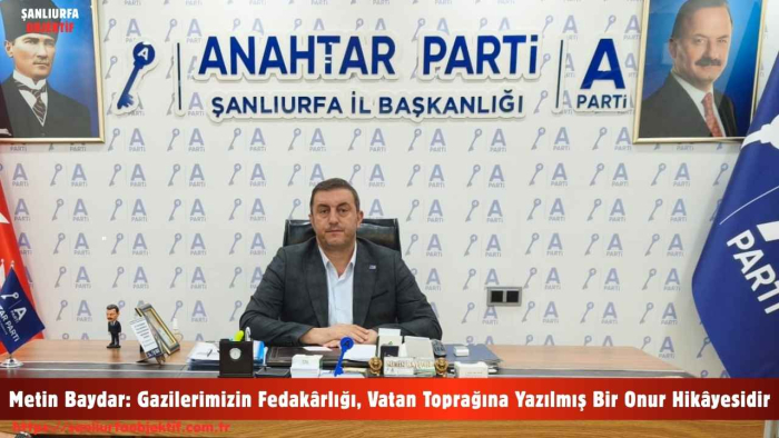 Metin Baydar: Gazilerimizin Fedakârlığı, Vatan Toprağına Yazılmış Bir Onur Hikâyesidir