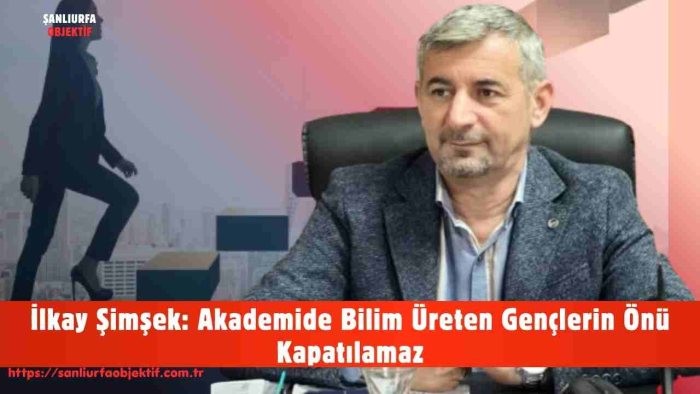 İlkay Şimşek: Akademide Bilim Üreten Gençlerin Önü Kapatılamaz