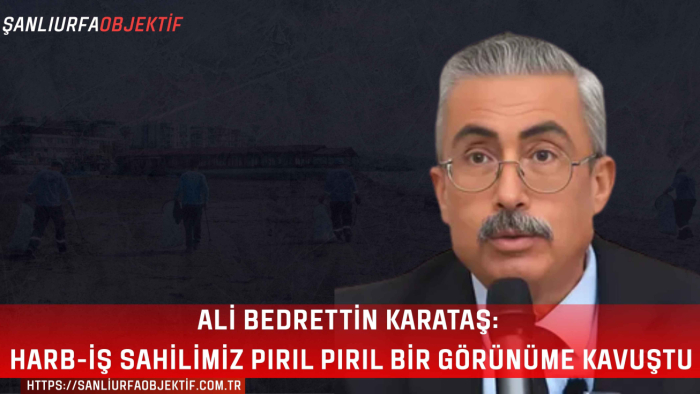 Ali Bedrettin Karataş: Harb-İş Sahilimiz Pırıl Pırıl Bir Görünüme Kavuştu