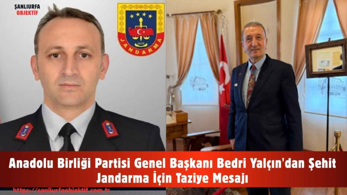 Anadolu Birliği Partisi Genel Başkanı Bedri Yalçın'dan Şehit Jandarma İçin Taziye Mesajı