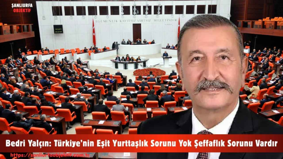 Bedri Yalçın: Türkiye’nin Eşit Yurttaşlık Sorunu Yok Şeffaflık Sorunu Vardır