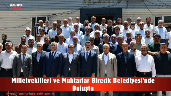 Milletvekilleri ve Muhtarlar Birecik Belediyesi'nde Buluştu