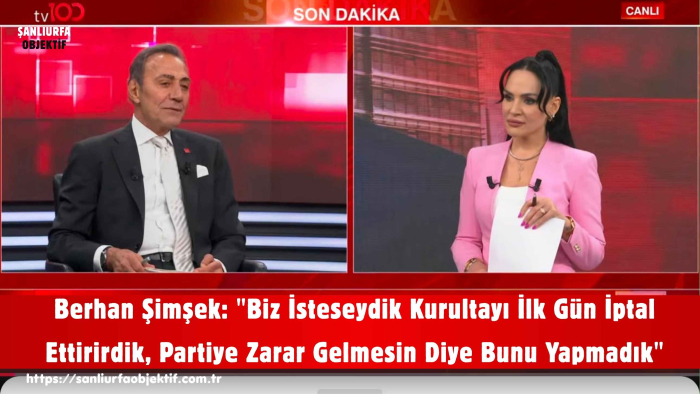 Berhan Şimşek: "Biz İsteseydik Kurultayı İlk Gün İptal Ettirirdik, Partiye Zarar Gelmesin Diye Bunu Yapmadık"