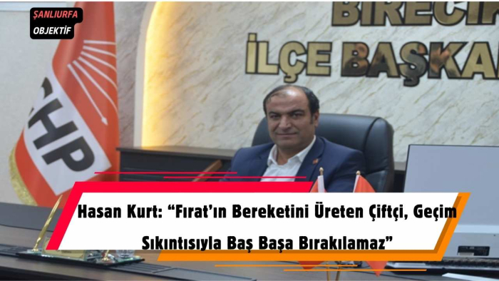 Hasan Kurt: “Fırat’ın Bereketini Üreten Çiftçi, Geçim Sıkıntısıyla Baş Başa Bırakılamaz”