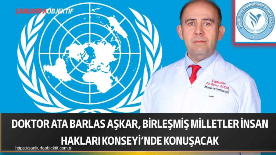 Doktor Ata Barlas Aşkar, Birleşmiş Milletler İnsan Hakları Konseyi’nde konuşacak