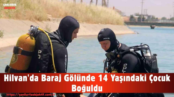 Hilvan'da Baraj Gölünde 14 Yaşındaki Çocuk Boğuldu