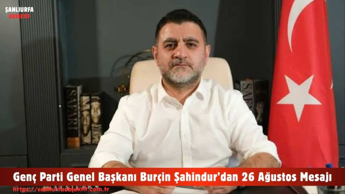 Genç Parti Genel Başkanı Burçin Şahindur’dan 26 Ağustos Mesajı