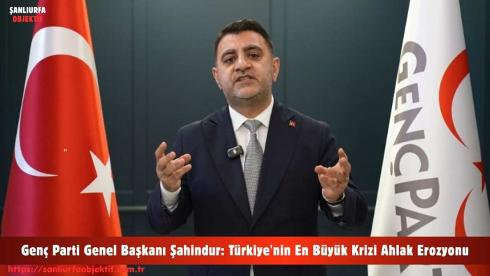 Genç Parti Genel Başkanı Şahindur: Türkiye'nin En Büyük Krizi Ahlak Erozyonu