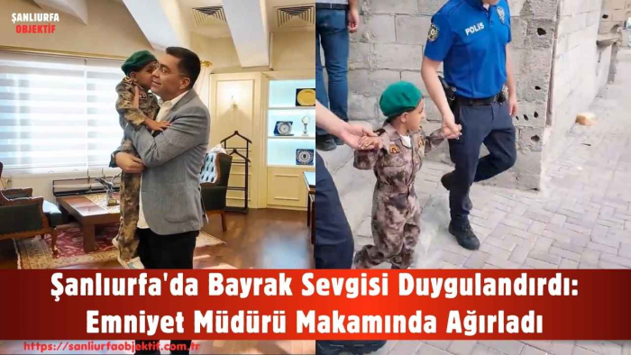 Şanlıurfa'da Bayrak Sevgisi Duygulandırdı: Emniyet Müdürü Makamında Ağırladı