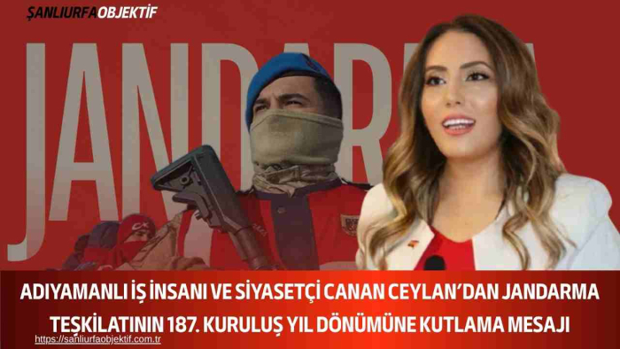 Adıyamanlı İş İnsanı ve Siyasetçi Canan Ceylan’dan Jandarma Teşkilatının 187. Kuruluş Yıl Dönümüne Kutlama Mesajı