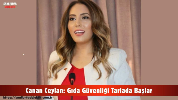 Ankara Gıda Tarım Ürünleri Derneği Genel Başkanı Canan Ceylan: Gıda Güvenliği Tarlada Başlar