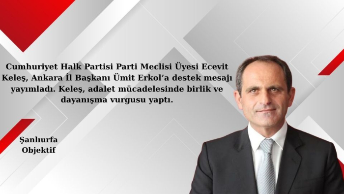 Ecevit Keleş: Ümit Erkol’un Mücadelesi Hepimizin Mücadelesidir