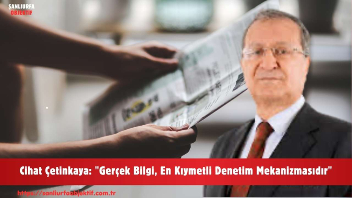 Cihat Çetinkaya: "Gerçek Bilgi, En Kıymetli Denetim Mekanizmasıdır"