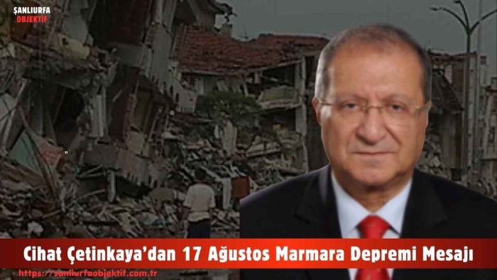 Cihat Çetinkaya’dan 17 Ağustos Marmara Depremi Mesajı