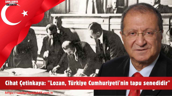 Cihat Çetinkaya: "Lozan, Türkiye Cumhuriyeti'nin tapu senedidir"