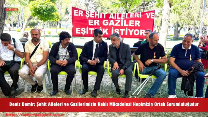 Deniz Demir: Şehit Aileleri ve Gazilerimizin Haklı Mücadelesi Hepimizin Ortak Sorumluluğudur