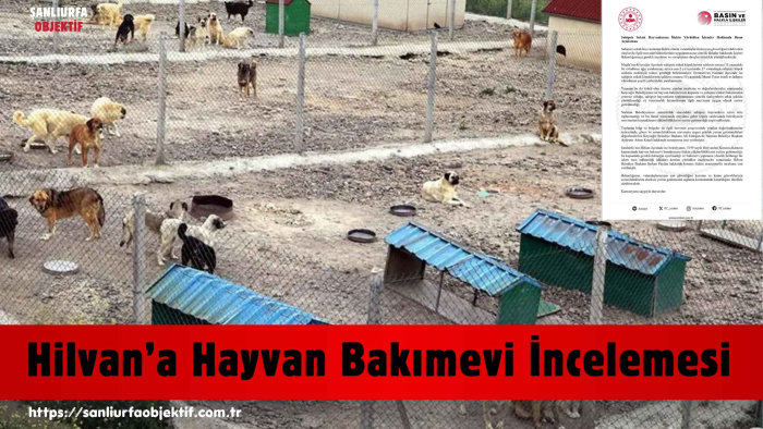 Hilvan’a Hayvan Bakımevi İncelemesi