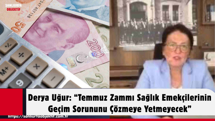Derya Uğur: “Temmuz Zammı Sağlık Emekçilerinin Geçim Sorununu Çözmeye Yetmeyecek”