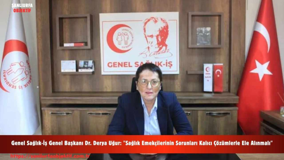 Genel Sağlık-İş Genel Başkanı Dr. Derya Uğur: "Sağlık Emekçilerinin Sorunları Kalıcı Çözümlerle Ele Alınmalı"