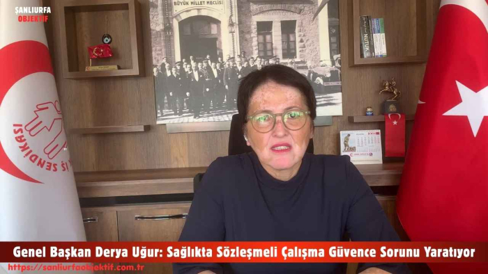 Genel Başkan Derya Uğur: Sağlıkta Sözleşmeli Çalışma Güvence Sorunu Yaratıyor