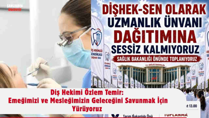 Diş Hekimi Özlem Temir: Emeğimizi ve Mesleğimizin Geleceğini Savunmak İçin Yürüyoruz