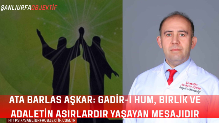 Ata Barlas Aşkar: Gadir-i Hum, Birlik ve Adaletin Asırlardır Yaşayan Mesajıdır
