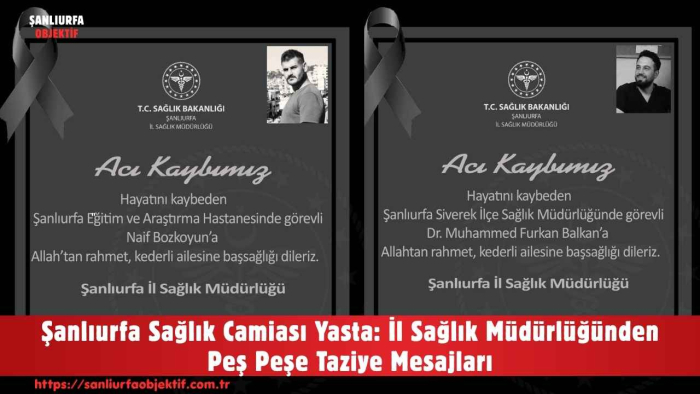 Şanlıurfa Sağlık Camiası Yasta: İl Sağlık Müdürlüğünden Peş Peşe Taziye Mesajları