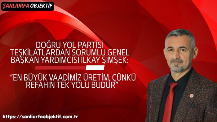 Genel Başkan Yardımcısı İlkay Şimşek: “En Büyük Vaadimiz Üretim, Çünkü Refahın Tek Yolu Budur”