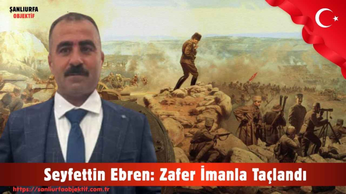 Seyfettin Ebren: Zafer İmanla Taçlandı