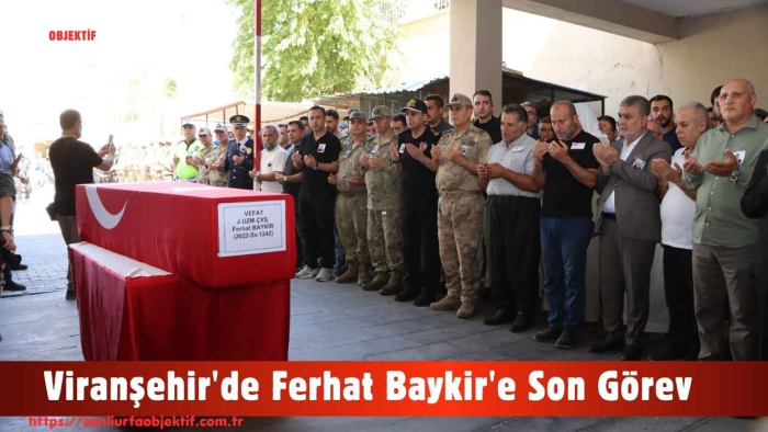 Viranşehir'de Ferhat Baykir'e Son Görev