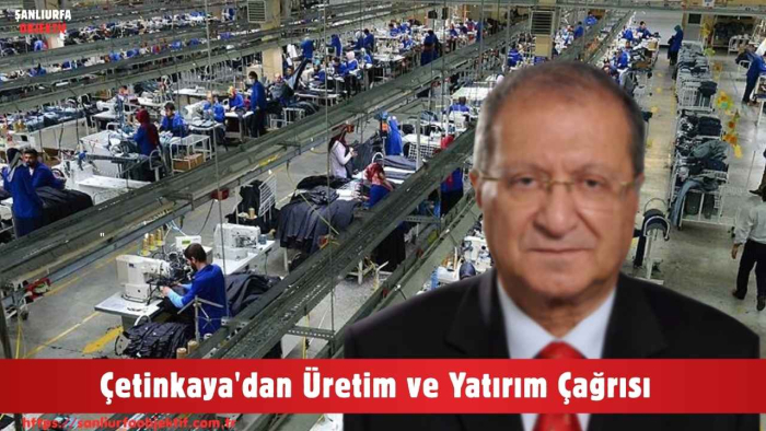Çetinkaya'dan Üretim ve Yatırım Çağrısı