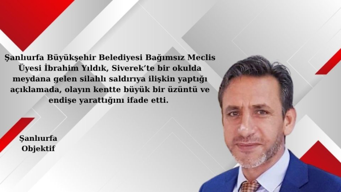 Şanlıurfa Büyükşehir Belediyesi Bağımsız Meclis Üyesi İbrahim Yıldık’tan Siverek Saldırısına Tepki