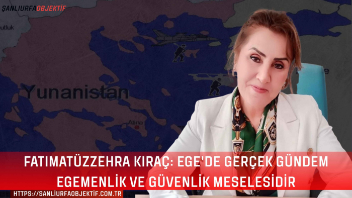Fatımatüzzehra Kıraç: Ege'de Gerçek Gündem Egemenlik ve Güvenlik Meselesidir