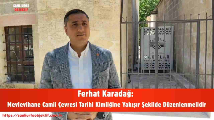 Ferhat Karadağ: Mevlevihane Camii Çevresi Tarihi Kimliğine Yakışır Şekilde Düzenlenmelidir