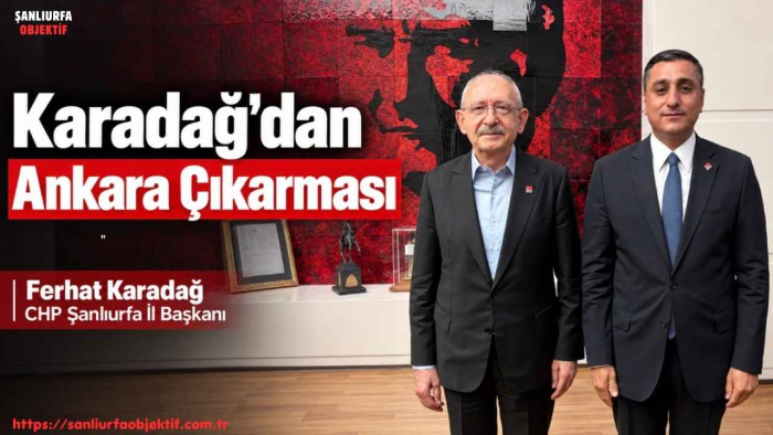 Şanlıurfa İl Başkanı Ferhat Karadağ’dan Ankara Çıkarması