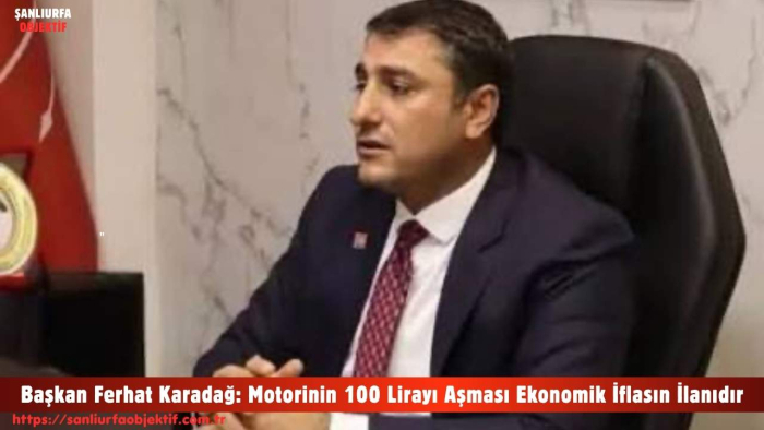 Başkan Ferhat Karadağ: Motorinin 100 Lirayı Aşması Ekonomik İflasın İlanıdır
