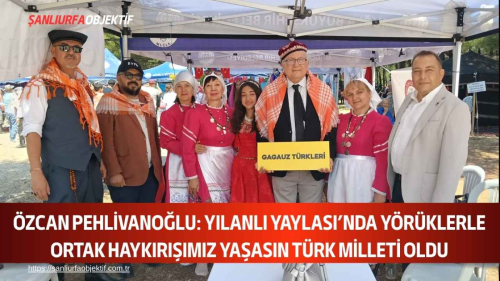 Özcan Pehlivanoğlu: Yılanlı Yaylası’nda Yörüklerle Ortak Haykırışımız Yaşasın Türk Milleti Oldu