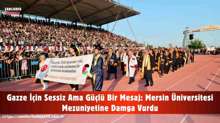 Gazze İçin Sessiz Ama Güçlü Bir Mesaj: Mersin Üniversitesi Mezuniyetine Damga Vurdu