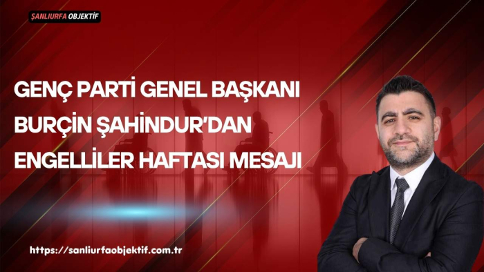Genç Parti Genel Başkanı Burçin Şahindur’dan Engelliler Haftası Mesajı