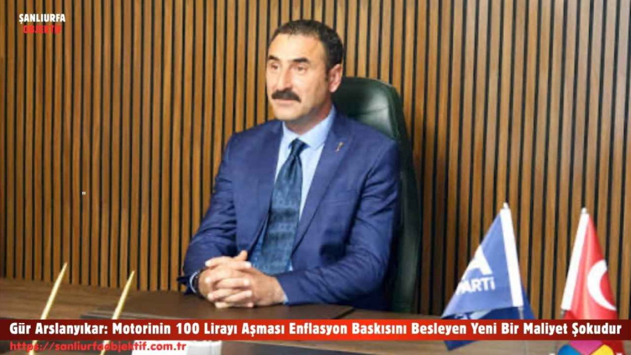 Gür Arslanyıkar: Motorinin 100 Lirayı Aşması Enflasyon Baskısını Besleyen Yeni Bir Maliyet Şokudur