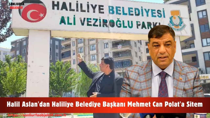 Halil Aslan'dan Haliliye Belediye Başkanı Mehmet Can Polat'a Sitem
