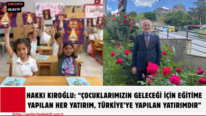 Hakkı Kıroğlu: “Çocuklarımızın Geleceği İçin Eğitime Yapılan Her Yatırım, Türkiye’ye Yapılan Yatırımdır”