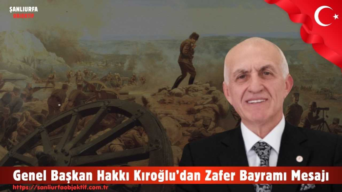 Genel Başkan Hakkı Kıroğlu’dan Zafer Bayramı Mesajı