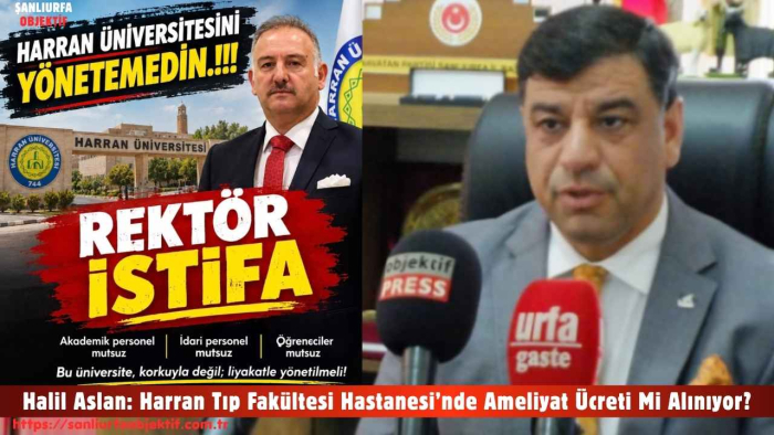 Halil Aslan: Harran Tıp Fakültesi Hastanesi’nde Ameliyat Ücreti Mi Alınıyor?