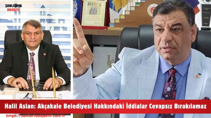 Halil Aslan: Akçakale Belediyesi Hakkındaki İddialar Cevapsız Bırakılamaz