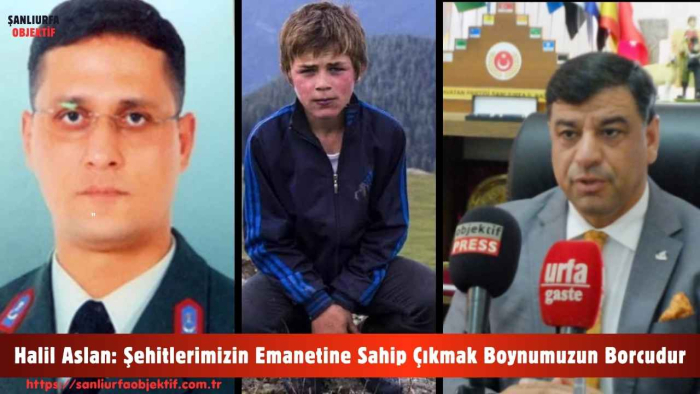 Halil Aslan: Şehitlerimizin Emanetine Sahip Çıkmak Boynumuzun Borcudur