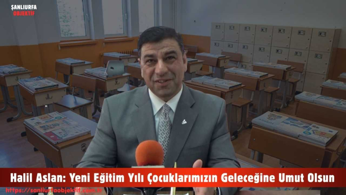 Halil Aslan: Yeni Eğitim Yılı Çocuklarımızın Geleceğine Umut Olsun