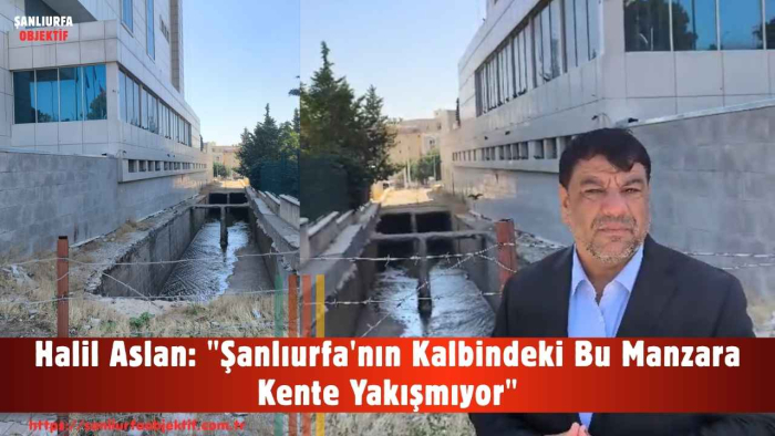 Halil Aslan: "Şanlıurfa'nın Kalbindeki Bu Manzara Kente Yakışmıyor"