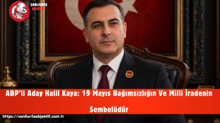 ABP’li Aday Halil Kaya: 19 Mayıs Bağımsızlığın Ve Milli İradenin Sembolüdür